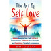 The Art of Self-Love: Silence Negative Self-Talk, Let Go of Perfectionism, Celebrate Your Strengths, and Experience Total Self-Acceptance