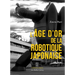 L'Age d'Or de la Robotique Japonaise