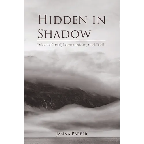 Hidden in Shadow: Tales of Grief, Lamentation, and Faith