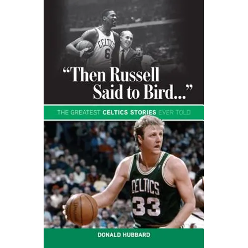 "Then Russell Said to Bird...": The Greatest Celtics Stories Ever Told