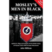 Mosley's Men in Black: Uniforms, Flags and Insignia of the British Union of Fascists 1932-1940 & Union Movement