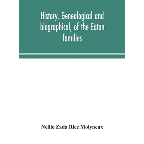 History, Genealogical And Biographical, Of The Eaton Families