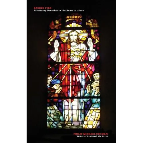 Sacred Fire: Practicing Devotion to the Heart of Jesus