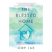 The Blessed Home: From Chaos to Calm How Your Words Can Heal Your Home