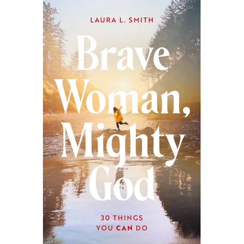Brave Woman, Mighty God: 30 Things You Can Do
