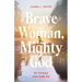 Brave Woman, Mighty God: 30 Things You Can Do