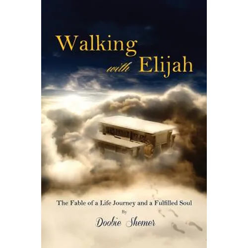 Walking with Elijah: The Fable of a Life Journey and a Fulfilled Soul