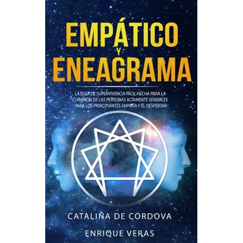 Empático y Eneagrama: La guía de supervivencia fácil hecha para la curación de las personas altamente sensibles - Para los principiantes empatía y el