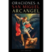Oraciones a San Miguel Arcángel: Oraciones a San Miguel Para La Protección Contra La Brujería Y El Mal, Para La Salud, Y Mucho Más.