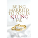 Being Married To You Is Killing Me