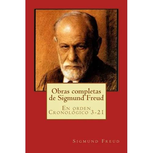 Obras completas de Sigmund Freud: En orden Cronológico 3-21