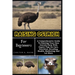 Raising Ostrich For Beginners: A Comprehensive Guide To Starting Your Own Ostrich Farm With Expert Tips On Care, Nutrition, Breeding, Health, Marketi