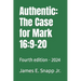 Authentic: The Case for Mark 16:9-20: Fourth edition - 2024