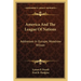 America And The League Of Nations: Addresses In Europe, Woodrow Wilson