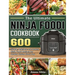 The Ultimate Ninja Foodi Cookbook: 600 Simple, Delicious and Healthy Ninja Foodi Recipes for Healthy Eating Every Day
