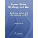 Power Shifts, Strategy and War: Declining States and International Conflict