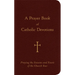 A Prayer Book of Catholic Devotions: Praying the Seasons and Feasts of the Church Year