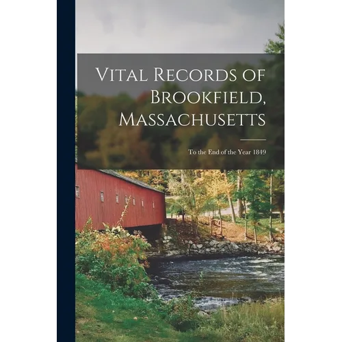 Vital Records of Brookfield, Massachusetts: To the end of the Year 1849