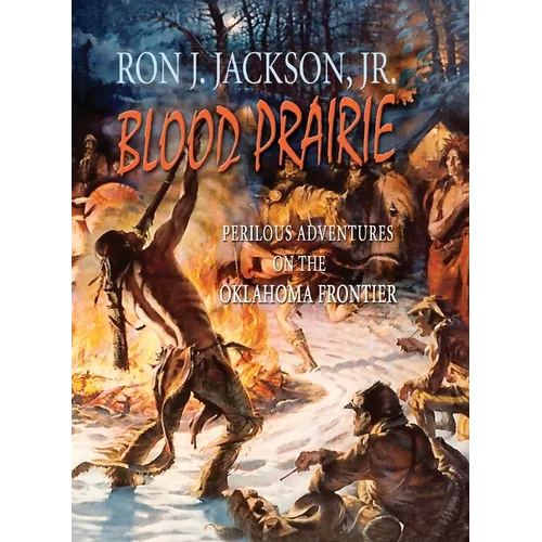 Blood Prairie: Perilous Adventures On The Oklahoma Frontier
