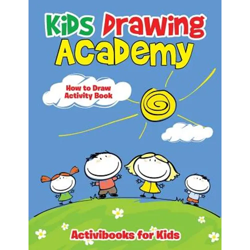 Kids Drawing Academy: How to Draw Activity Book