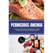 Pernicious Anemia: A Beginner's 5-Step Guide on Managing the Condition Through Diet and Vitamin B12 Supplementation