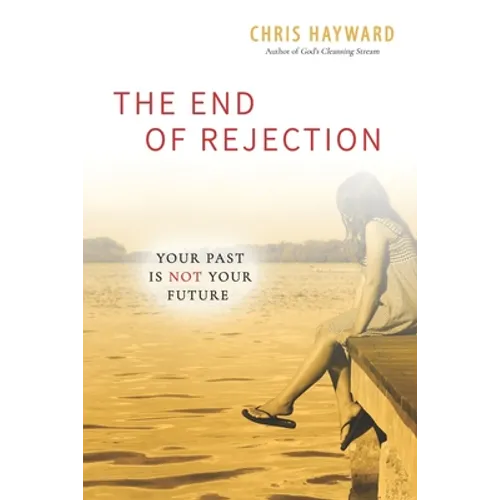 The End of Rejection: Your Past Is Not Your Future