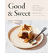 Good & Sweet: A New Way to Bake with Naturally Sweet Ingredients: A Baking Book