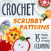 Crochet Scrubby Patterns: 15 Charming Patterns for Everyday Cleaning: Scrubby Tutorials