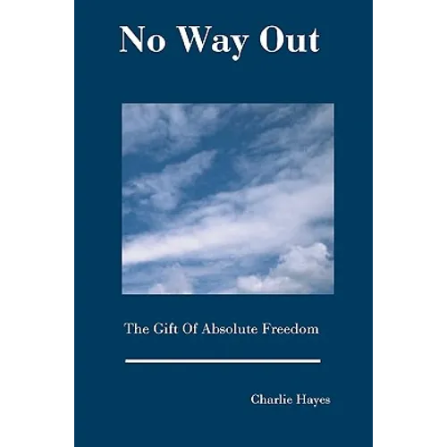 No Way Out: The Gift Of Absolute Freedom