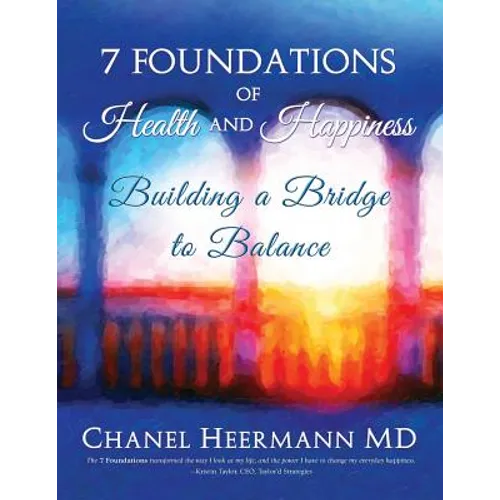 7 Foundations of Health and Happiness: Building a Bridge to Balance