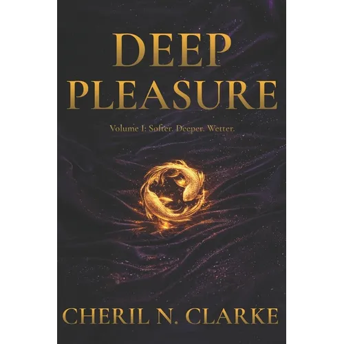 Deep Pleasure: Volume I: Softer. Deeper. Wetter.