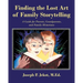 Finding the Lost Art of Family Storytelling: A Guide for Parents, Grandparents, and Family Historians