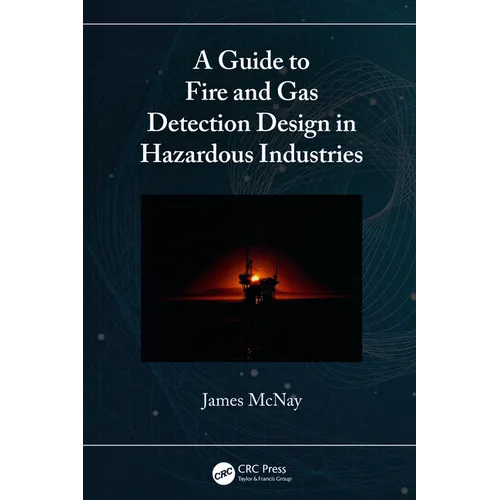 A Guide to Fire and Gas Detection Design in Hazardous Industries