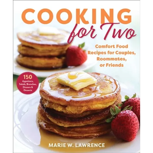 Cooking for Two: Comfort Food Recipes for Couples, Roommates, or Friends