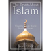 The Truth about Islam: What the Whole World Needs to Know
