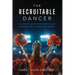 The Recruitable Dancer: The Essential Guide to Navigating College Admissions and the Dance Team Journey