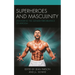 Superheroes and Masculinity: Unmasking the Gender Performance of Heroism