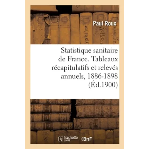 Statistique sanitaire des villes de France. Tableaux récapitulatifs et relevés annuels, 1886-1898