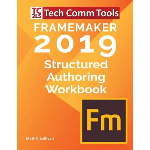 FrameMaker Structured Authoring Workbook (2019 Edition): Updated for FrameMaker 2019 Release