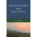 Singing Stones and Blue Trout