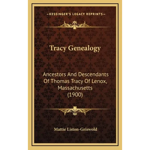 Tracy Genealogy: Ancestors And Descendants Of Thomas Tracy Of Lenox, Massachusetts (1900)
