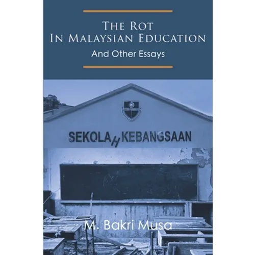 The Rot In Malaysian Education: And Other Essays