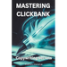 Mastering Clickbank: Copywriting Secrete