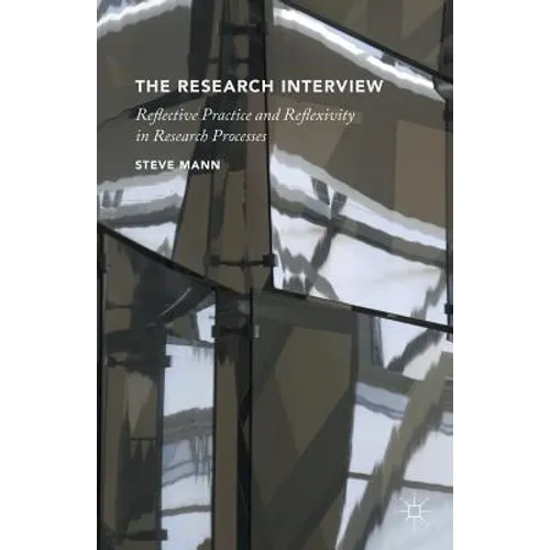 The Research Interview: Reflective Practice and Reflexivity in Research Processes