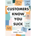 Customers Know You Suck: Actionable CX Strategies to Better Understand, Attract, and Retain Customers