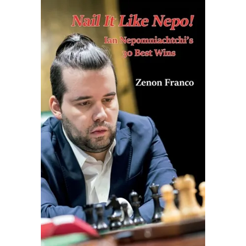 Nail It Like Nepo!: Ian Nepomniachtchi's 30 Best Wins