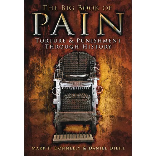 The Big Book of Pain: Torture & Punishment Through History