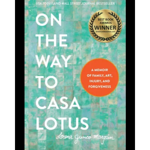 On the Way to Casa Lotus: A Memoir of Family, Art, Injury and Forgiveness