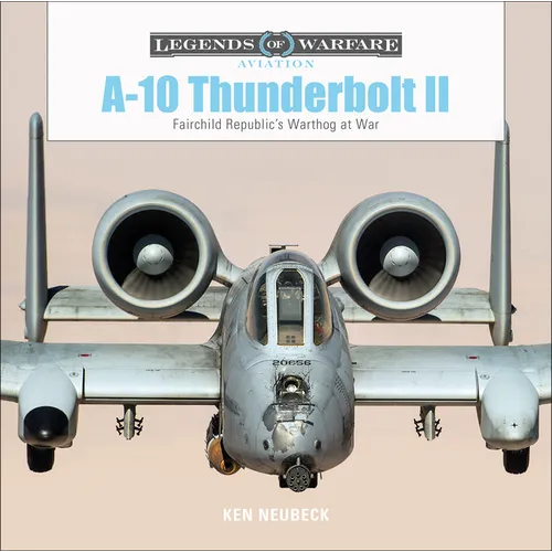 A-10 Thunderbolt II: Fairchild Republic's Warthog at War