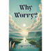 Why Worry?
